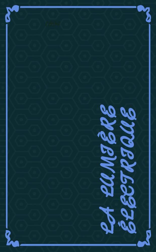 La Lumière électrique : Journal universel d'électricité Revue scientifique illustrée Applications de l'électricité lumière électrique télégraphié et téléphonie, science électrique, etc. Année16 1894, T.52, №20