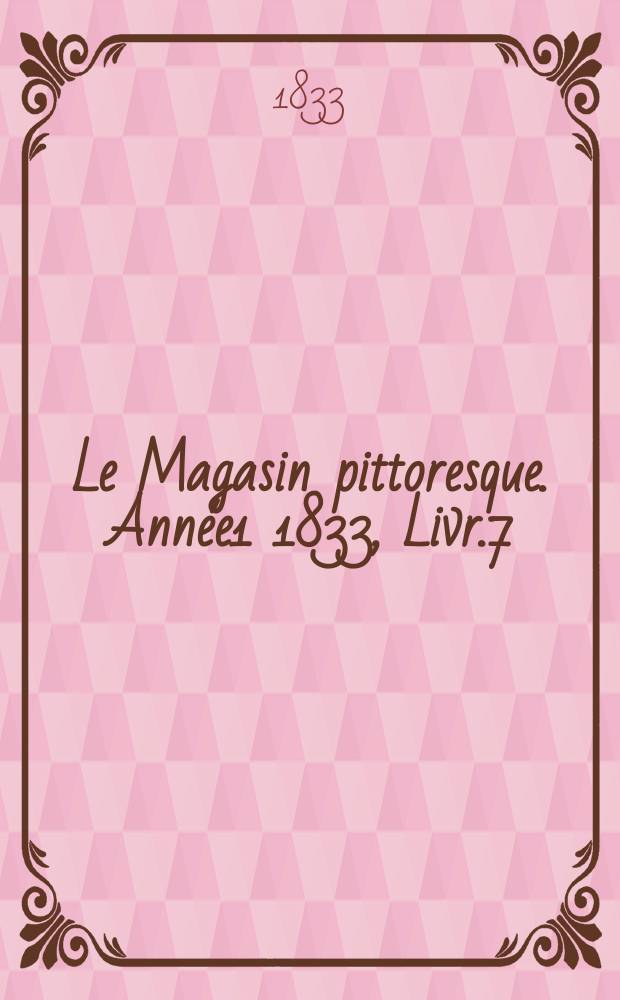 Le Magasin pittoresque. Ann&eacute;e1 1833, Livr.7
