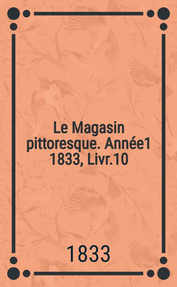 Le Magasin pittoresque. Année1 1833, Livr.10