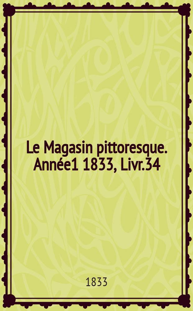 Le Magasin pittoresque. Année1 1833, Livr.34