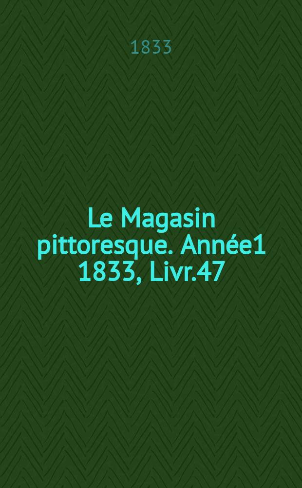Le Magasin pittoresque. Année1 1833, Livr.47