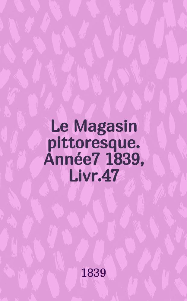 Le Magasin pittoresque. Année7 1839, Livr.47
