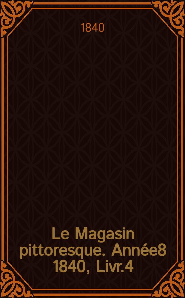 Le Magasin pittoresque. Année8 1840, Livr.4