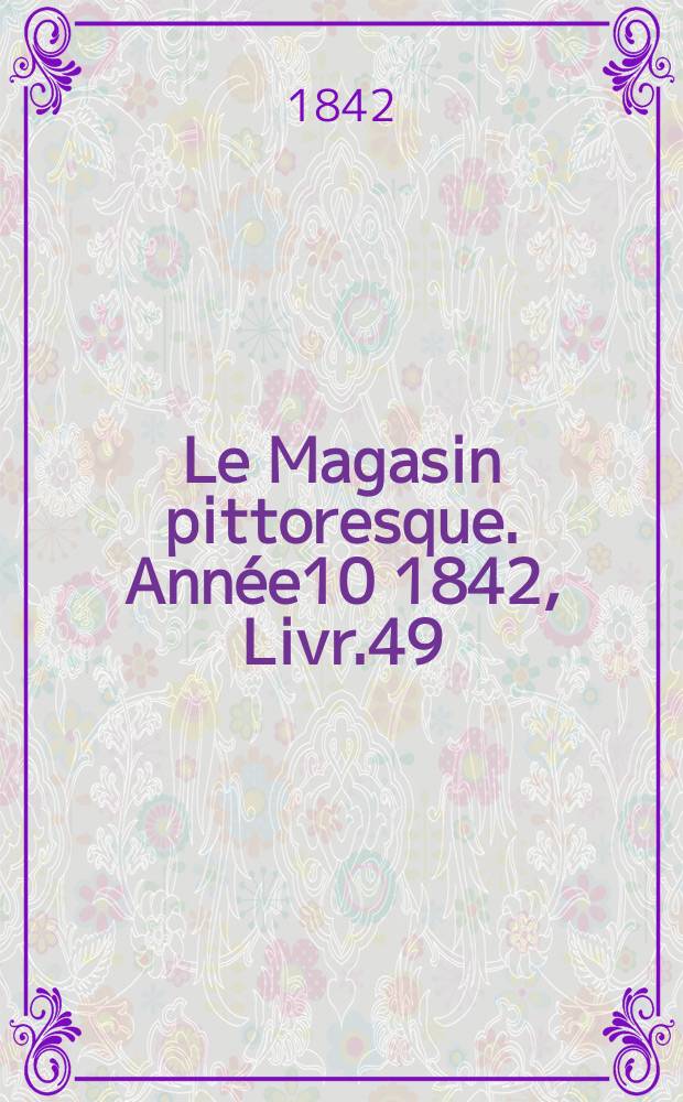 Le Magasin pittoresque. Année10 1842, Livr.49