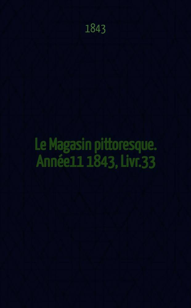 Le Magasin pittoresque. Année11 1843, Livr.33