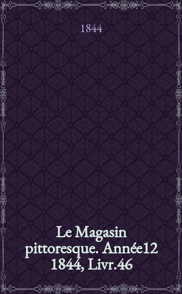 Le Magasin pittoresque. Année12 1844, Livr.46