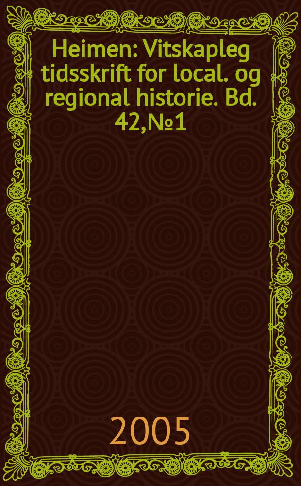 Heimen : Vitskapleg tidsskrift for local. og regional historie. Bd. 42, № 1