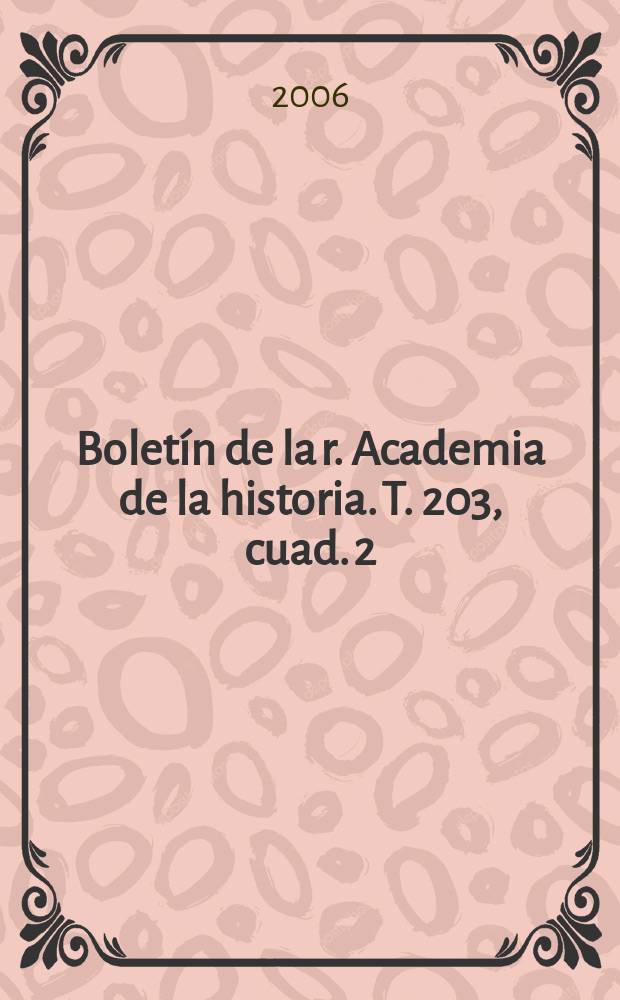 Boletín de la r. Academia de la historia. T. 203, cuad. 2