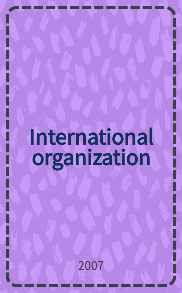 International organization : Publ. quarterly by the World peace foundation. Vol.61, № 1