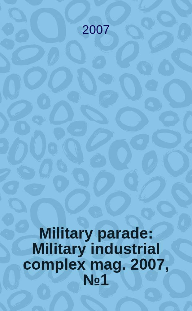 Military parade : Military industrial complex mag. 2007, № 1(79)