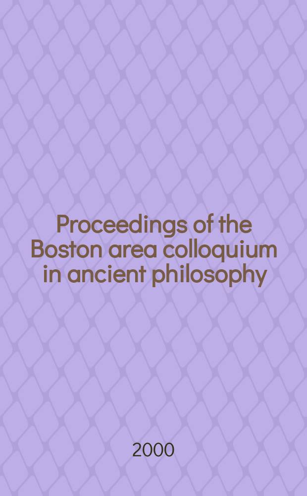 Proceedings of the Boston area colloquium in ancient philosophy = Доклады Бостонского коллоквиума по античной философии