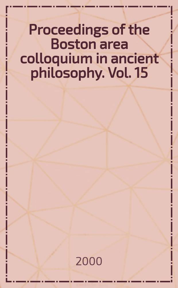Proceedings of the Boston area colloquium in ancient philosophy. Vol. 15 = Возобновление бостонского коллоквиума по античной философии