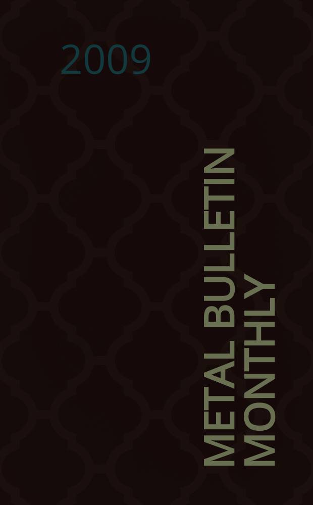 Metal bulletin monthly : A companion publ. to "Metal bull.". 2009, № 457