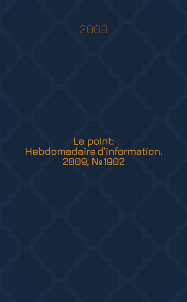 Le point : Hebdomadaire d'information. 2009, № 1902