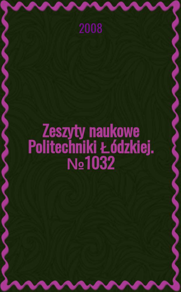 Zeszyty naukowe Politechniki Łódzkiej. № 1032