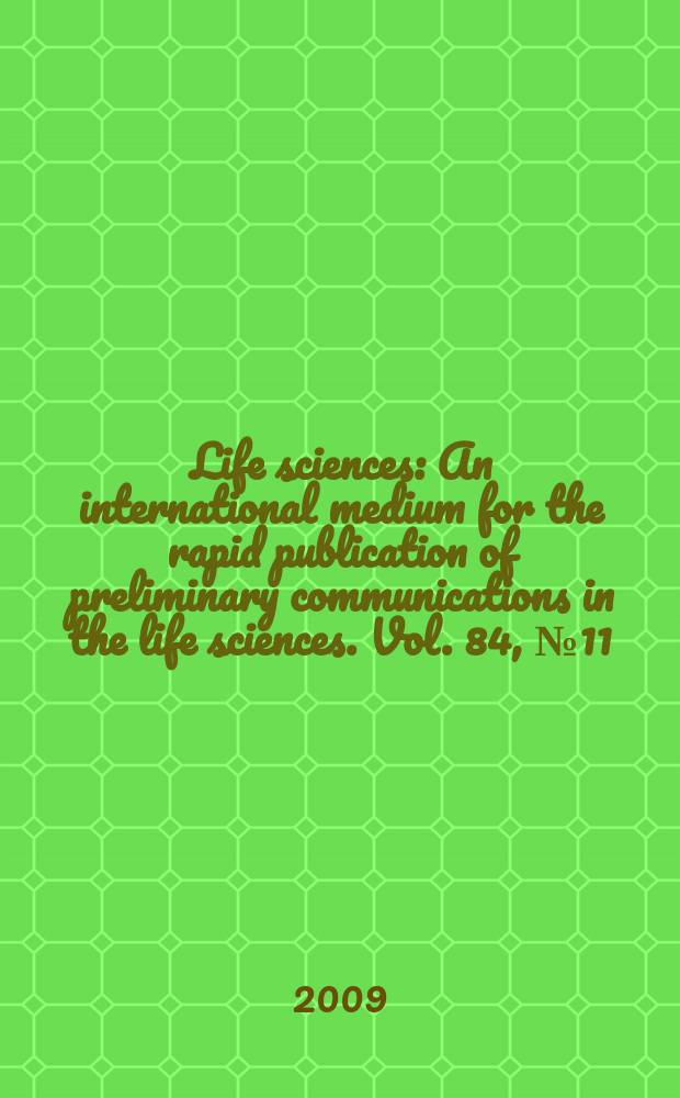 Life sciences : An international medium for the rapid publication of preliminary communications in the life sciences. Vol. 84, № 11/12