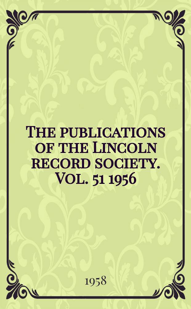 The publications of the Lincoln record society. Vol. 51 1956 : The Registrum antiquissimum of the Cathedral church of Lincoln = Старейший регистр кафедрального собора в Линкольне