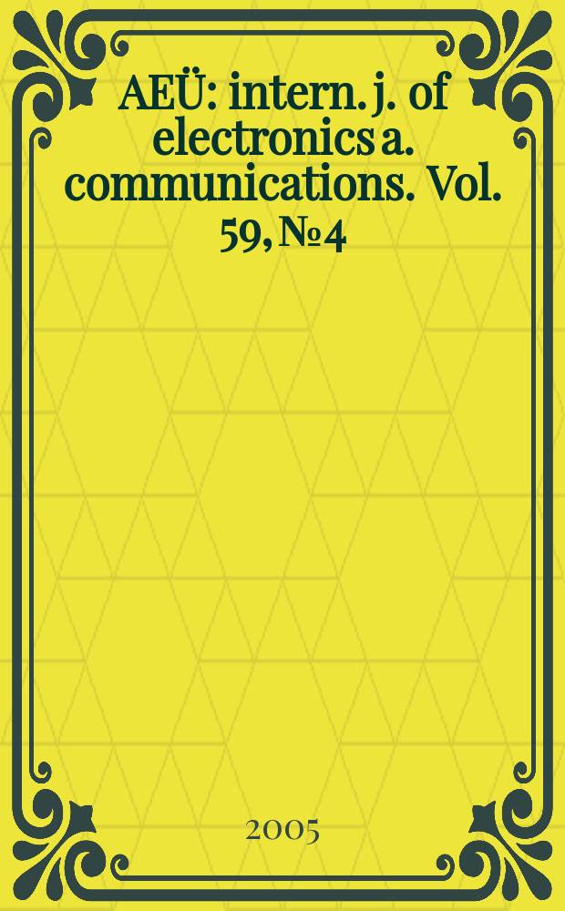 AEÜ : intern. j. of electronics a. communications. Vol. 59, № 4