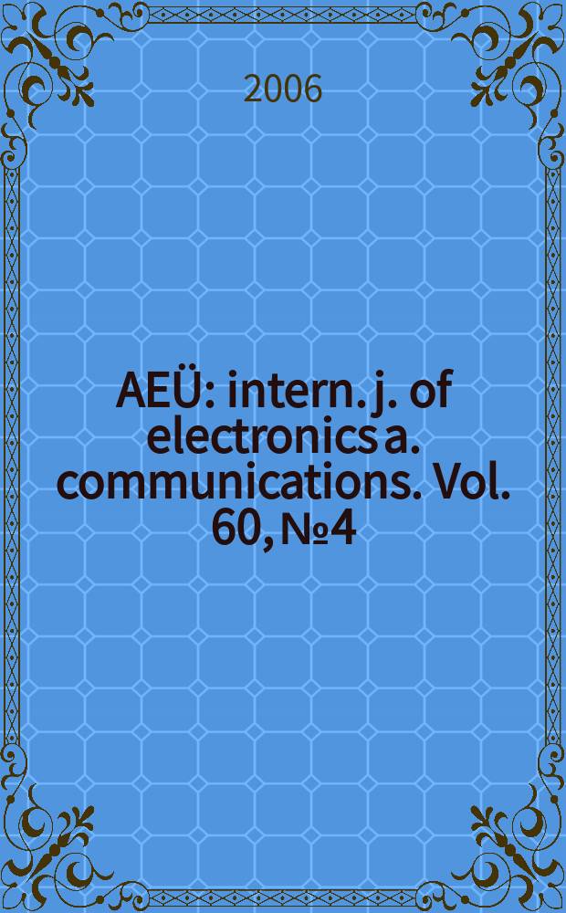 AEÜ : intern. j. of electronics a. communications. Vol. 60, № 4