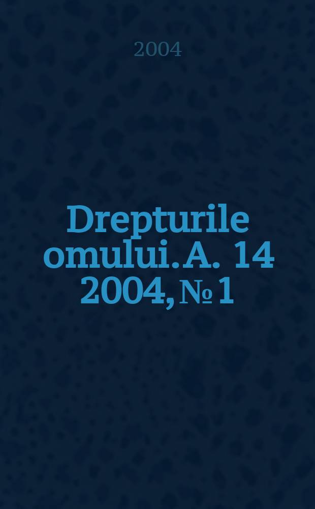 Drepturile omului. A. 14 2004, № 1
