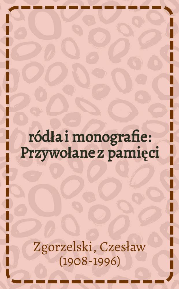 Źródła i monografie : Przywołane z pamięci = Вызвано из памяти: воспоминания бойцы Армии Крайовы