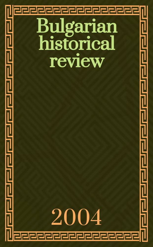 Bulgarian historical review : Research quarterly Organ of the United center for research and training in history at the Bulgarian acad. of sciences. Year32 2004, №3/4
