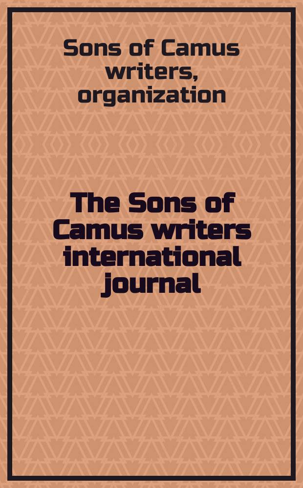 The Sons of Camus writers international journal : friends over 55 : for writers and artists over the age of 55 : a literary journal = Песни Камю;международный литературный журнал