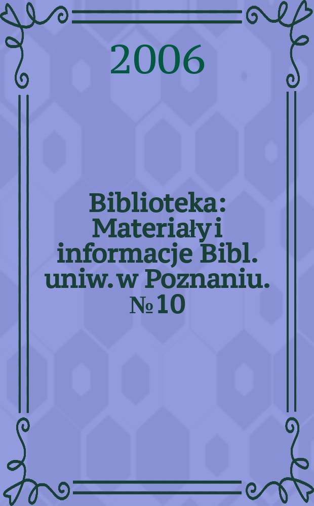 Biblioteka : Materiały i informacje Bibl. uniw. w Poznaniu. №10 (19)