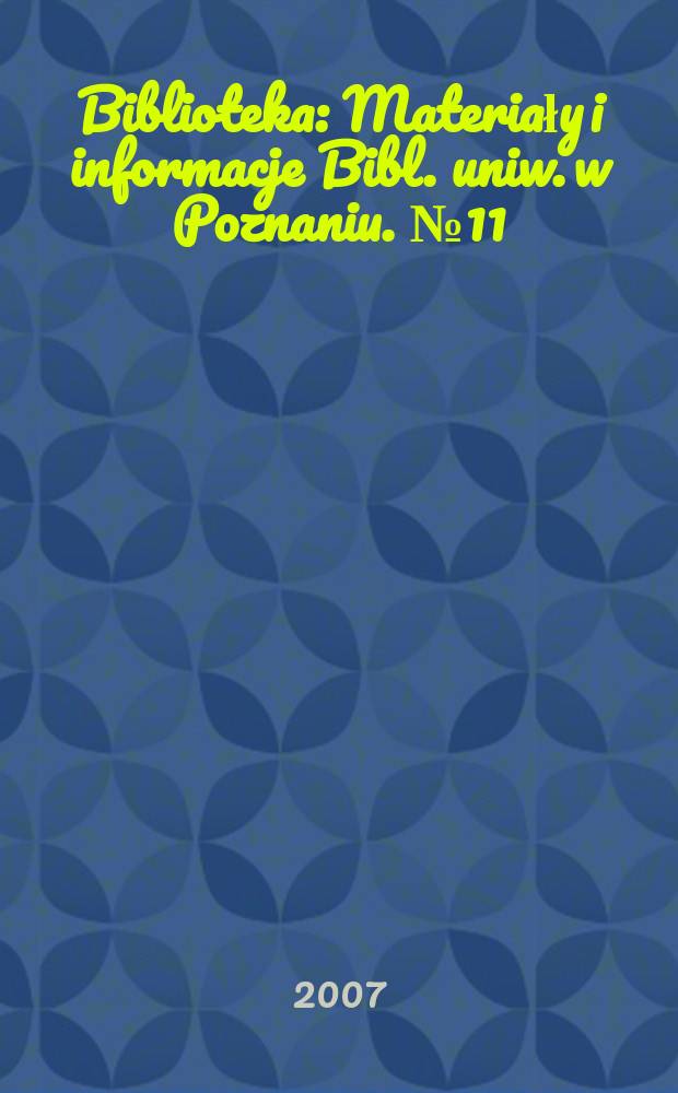 Biblioteka : Materiały i informacje Bibl. uniw. w Poznaniu. № 11 (20)