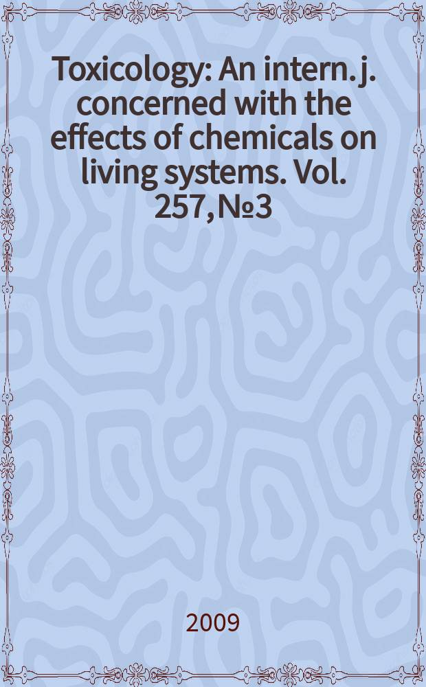 Toxicology : An intern. j. concerned with the effects of chemicals on living systems. Vol. 257, № 3