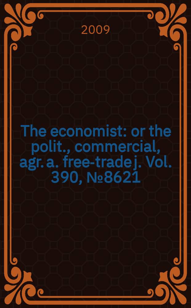 The economist : or the polit., commercial, agr. a. free-trade j. Vol. 390, № 8621