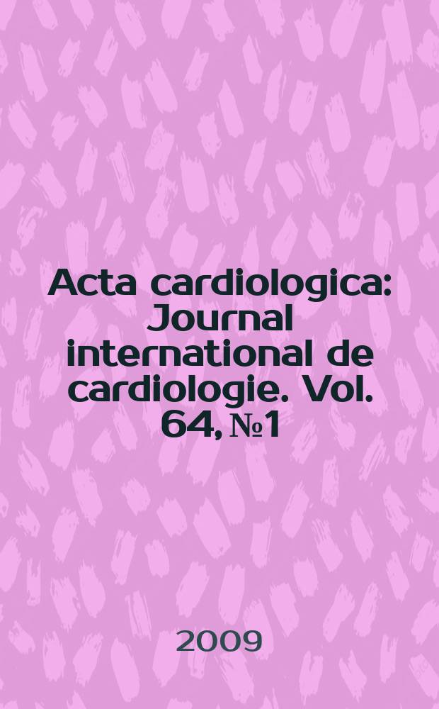 Acta cardiologica : Journal international de cardiologie. Vol. 64, № 1