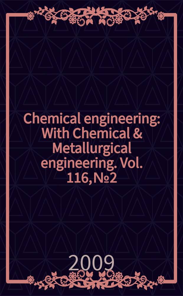 Chemical engineering : With Chemical & Metallurgical engineering. Vol. 116, № 2