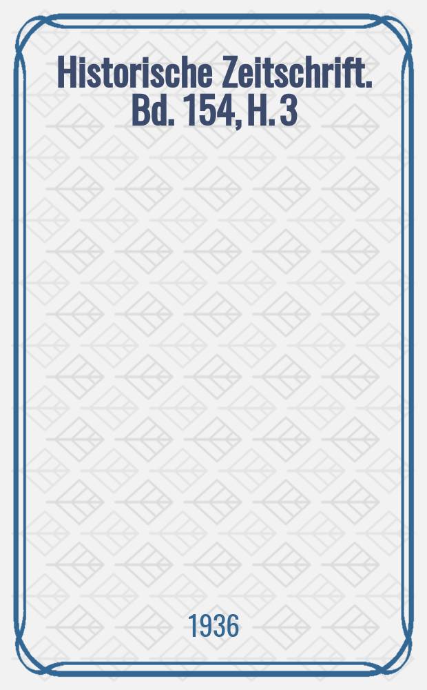 Historische Zeitschrift. Bd. 154, H. 3