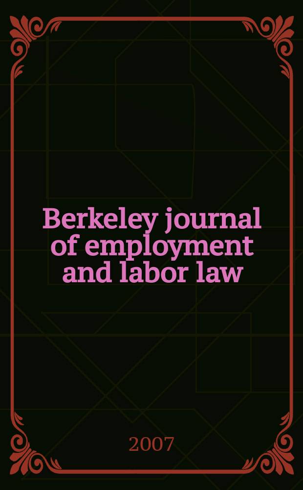 Berkeley journal of employment and labor law : A contin. of Industrial relations law j. Vol. 28, № 1