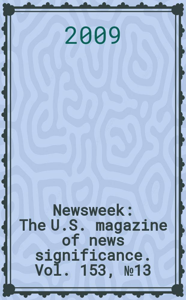 Newsweek : The U.S. magazine of news significance. Vol. 153, № 13