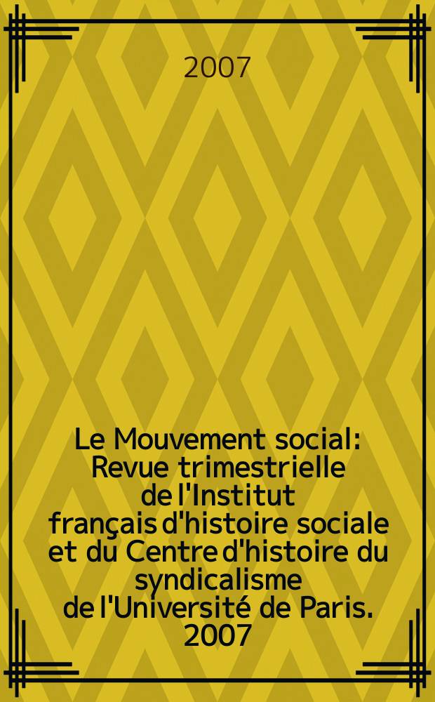 Le Mouvement social : Revue trimestrielle de l'Institut français d'histoire sociale et du Centre d'histoire du syndicalisme de l'Université de Paris. 2007, № 219/220