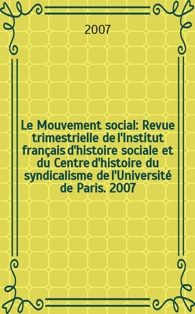 Le Mouvement social : Revue trimestrielle de l'Institut français d'histoire sociale et du Centre d'histoire du syndicalisme de l'Université de Paris. 2007, № 221