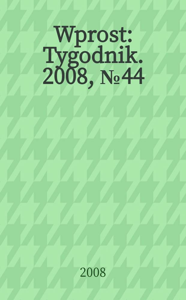 Wprost : Tygodnik. 2008, № 44