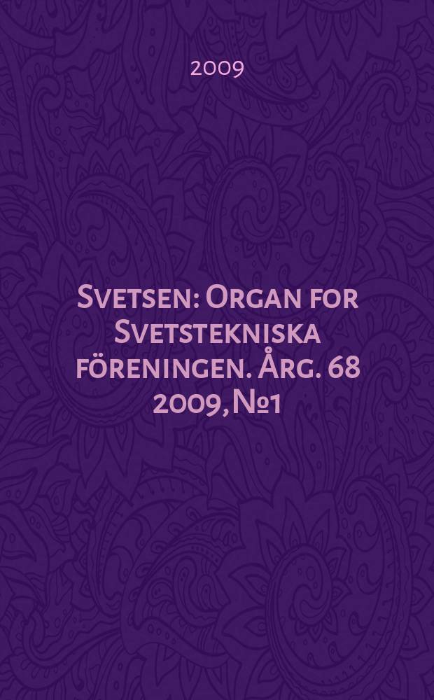 Svetsen : Organ for Svetstekniska föreningen. Årg. 68 2009, № 1