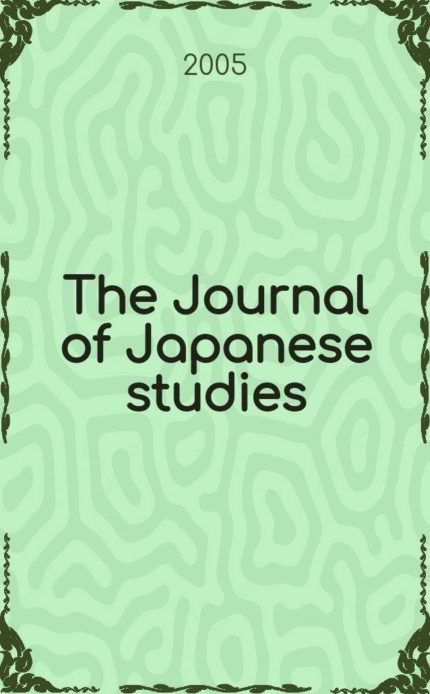 The Journal of Japanese studies : Publ. twice a year by the Soc. for Japanese studies. Vol. 31, № 1