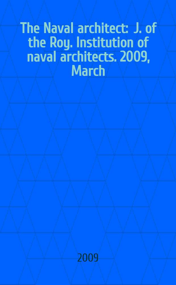 The Naval architect : J. of the Roy. Institution of naval architects. 2009, March