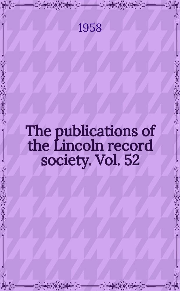 The publications of the Lincoln record society. Vol. 52 : The rolls and register of Bishop Oliver Sutton, 1280-1299 = Журналы и реестры епископа Оливера Саттона 1280-1299