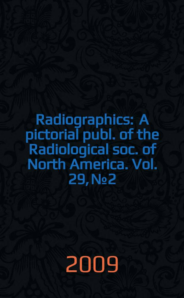 Radiographics : A pictorial publ. of the Radiological soc. of North America. Vol. 29, № 2