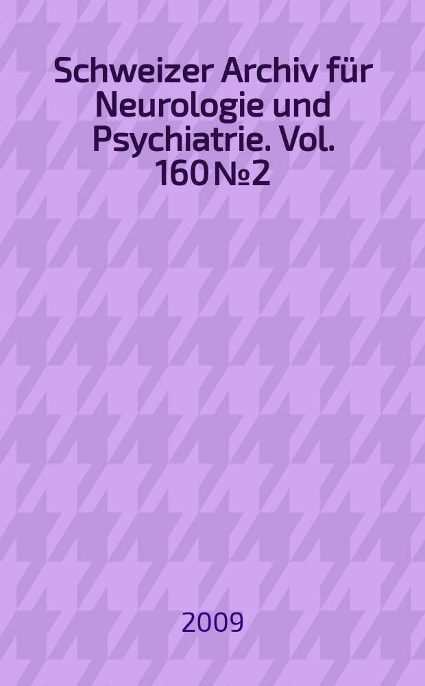 Schweizer Archiv für Neurologie und Psychiatrie. Vol. 160 № 2