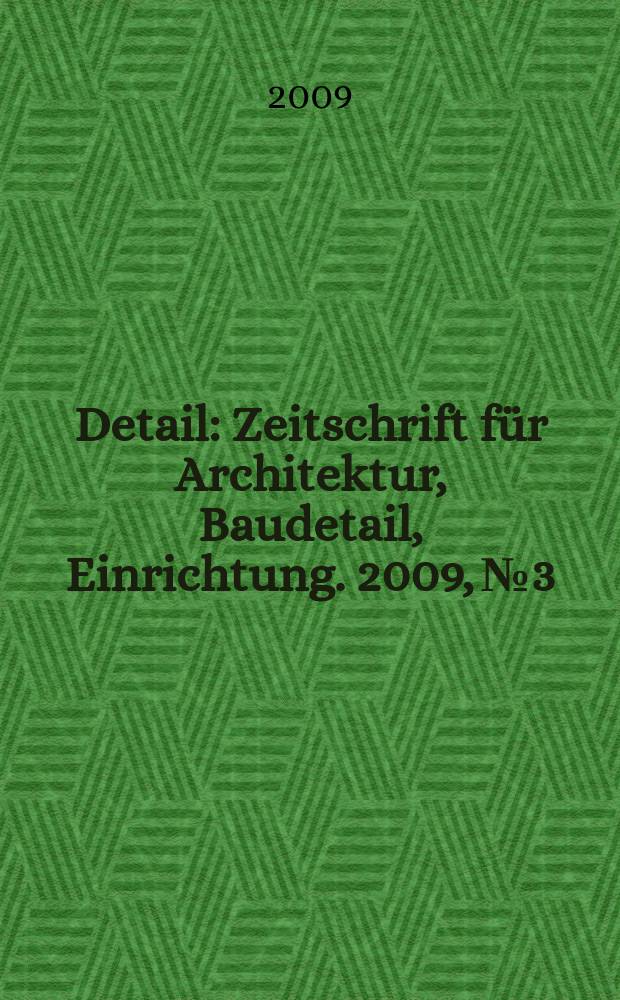 Detail : Zeitschrift für Architektur, Baudetail, Einrichtung. 2009, № 3