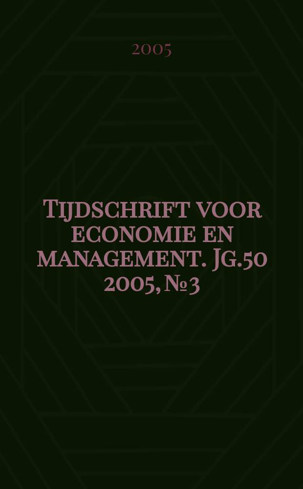 Tijdschrift voor economie en management. Jg.50 2005, № 3