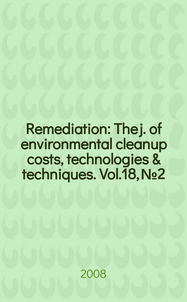 Remediation : The j. of environmental cleanup costs, technologies & techniques. Vol.18, № 2