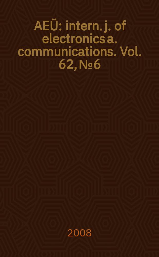 AEÜ : intern. j. of electronics a. communications. Vol. 62, № 6