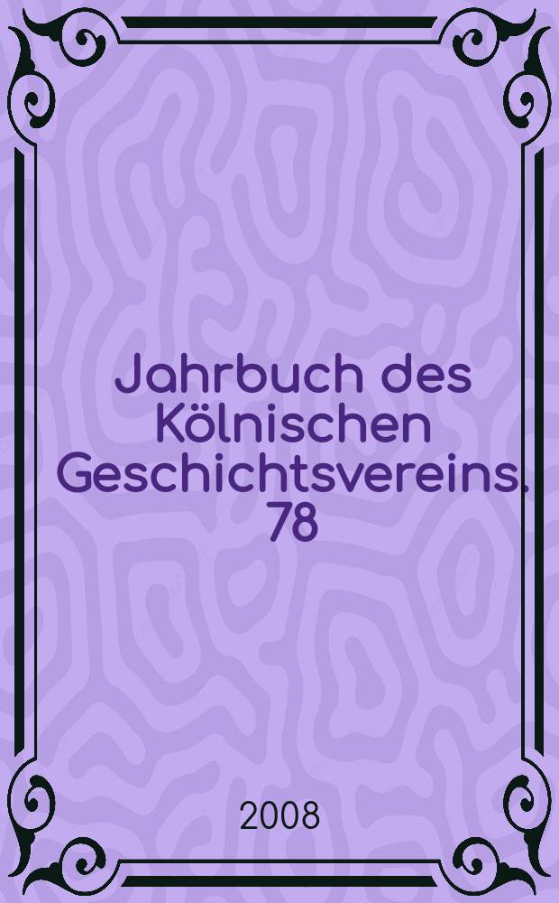 Jahrbuch des Kölnischen Geschichtsvereins. 78 : 2007